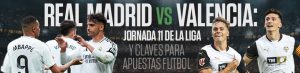 Real Madrid vs Valencia: Jornada 11 de La Liga y Claves para Apuestas Futbol