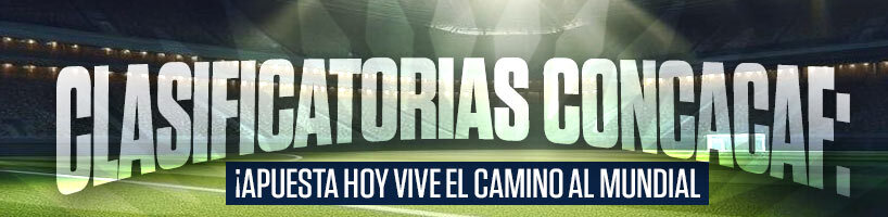 Clasificatorias CONCACAF ¡Apuesta Hoy vive el camino al Mundial