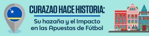 Curazao Hace Historia Su Hazaña y el Impacto en las Apuestas de Fútbol