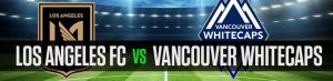 Los Angeles FC vs. Vancouver Whitecaps