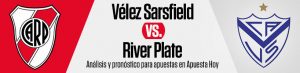 Vélez Sarsfield vs. River Plate: análisis y pronóstico para apuestas en Apuesta Hoy