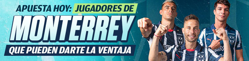Apuesta Hoy Jugadores de Monterrey que pueden darte la ventaja