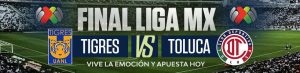  Final Liga MX Tigres vs. Toluca, Cuotas, Pronósticos para Apostar Hoy