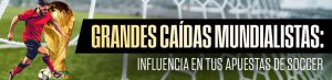 Grandes caídas mundialistas: Influencia en tus Apuestas de Soccer