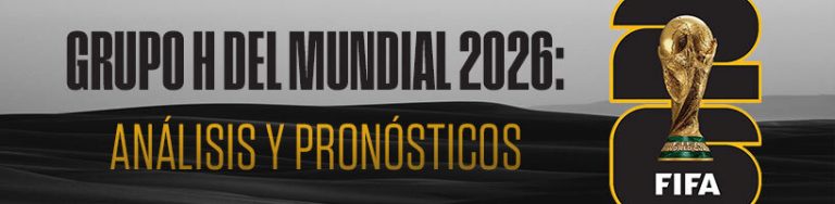 Grupo H del Mundial 2026: Análisis y Pronósticos