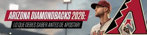 Arizona Diamondbacks 2026 Lo que debes saber antes de apostar!