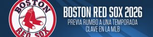 Boston Red Sox 2026: Previa rumbo a una temporada clave en la MLB