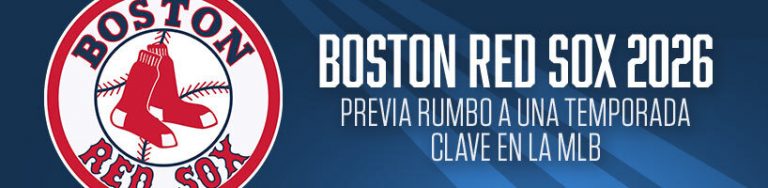 Boston Red Sox 2026: Previa rumbo a una temporada clave en la MLB