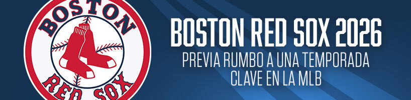 Boston Red Sox 2026: Previa rumbo a una temporada clave en la MLB