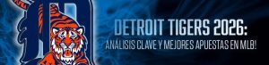Detroit Tigers 2026: Análisis Clave y mejores apuestas en MLB!
