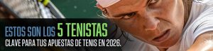 Estos son los 5 tenistas clave para tus apuestas de tenis en 2026