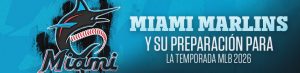 Miami Marlins y su preparación para la temporada MLB 2026
