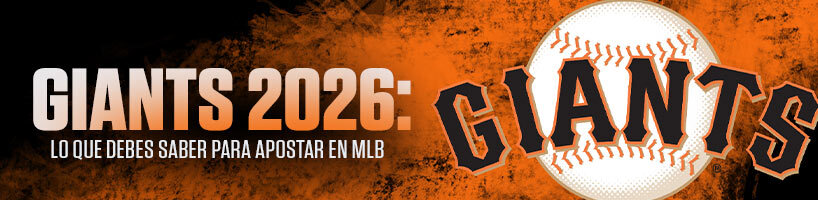 Giants 2026: Lo que debes saber para apostar en MLB