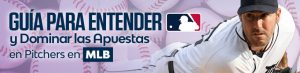 Guía Para Entender y Dominar las Apuestas en Pitchers en MLB