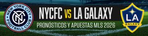 NYCFC vs LA Galaxy: Pronósticos y apuestas MLS 2026