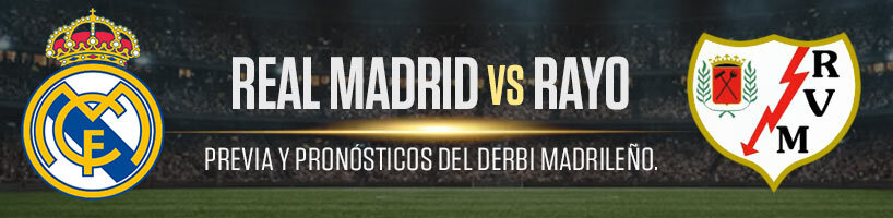 Real Madrid vs. Rayo Previa y Pronósticos del Derbi Madrileño