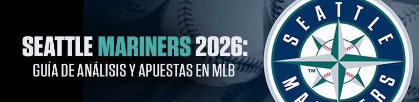 Seattle Mariners 2026: Guía de análisis y apuestas en MLB