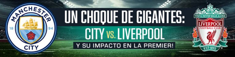 Un Choque de Gigantes: City vs Liverpool y su impacto en la Premier!