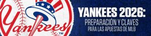 Yankees 2026: Preparación y claves para las apuestas de MLB