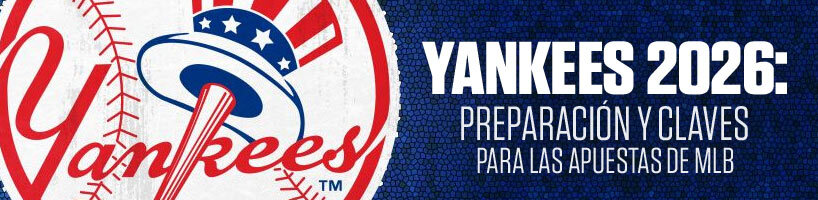 Yankees 2026: Preparación y claves para las apuestas de MLB