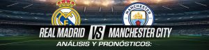 Análisis y Pronósticos Real Madrid vs Manchester City