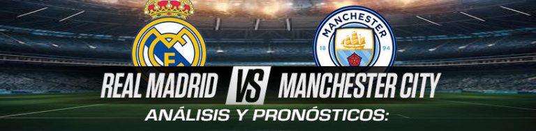 Análisis y Pronósticos Real Madrid vs Manchester City