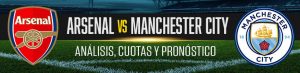 Arsenal vs Manchester City Análisis, Cuotas y Pronóstico