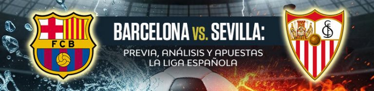 Barcelona vs. Sevilla: previa, análisis y apuestas La Liga Española
