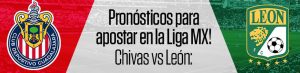 Chivas vs León ¡Pronósticos para apostar en la Liga MX!
