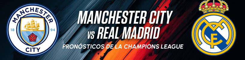 Manchester City vs Real Madrid Pronósticos de la Champions League