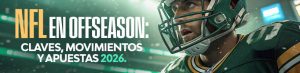 NFL en offseason Claves, Movimientos y Apuestas 2026