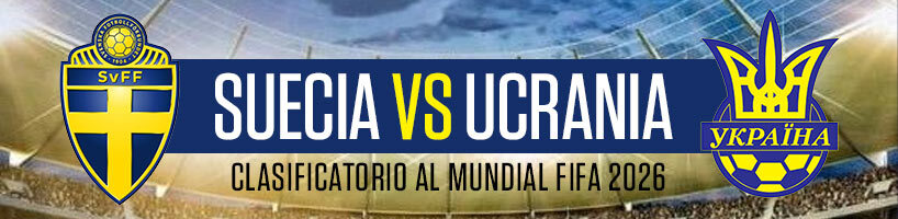 Previa Suecia vs Ucrania – Clasificatorio al Mundial FIFA 2026