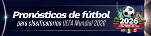 Pronósticos de fútbol para clasificatorios UEFA Mundial 2026