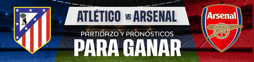 Atlético vs. Arsenal partidazo y pronósticos para ganar