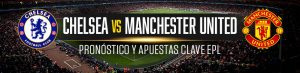 Chelsea vs Manchester United pronóstico y apuestas clave EPL