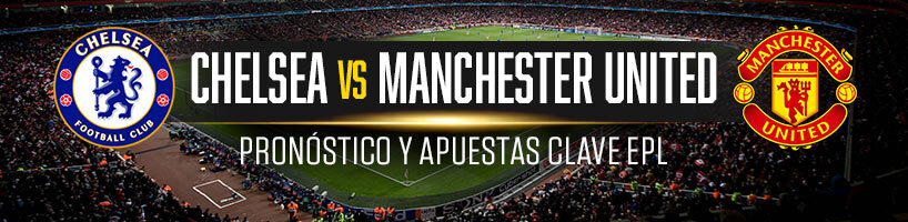 Chelsea vs Manchester United pronóstico y apuestas clave EPL