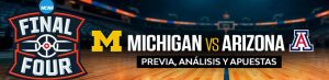 Michigan vs Arizona Final Four previa, análisis y apuestas NCAAB