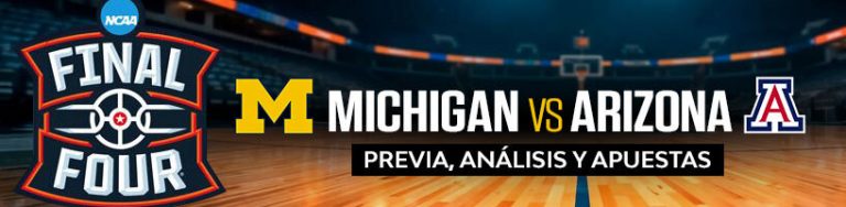 Michigan vs Arizona Final Four previa, análisis y apuestas NCAAB