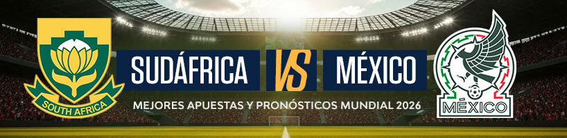 Sudáfrica vs México mejores apuestas y pronósticos Mundial 2026