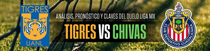 Tigres vs. Chivas análisis, pronóstico y claves del duelo Liga MX