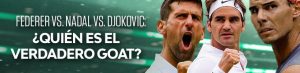 Federer vs. Nadal vs. Djokovic: ¿Quién es el verdadero GOAT?