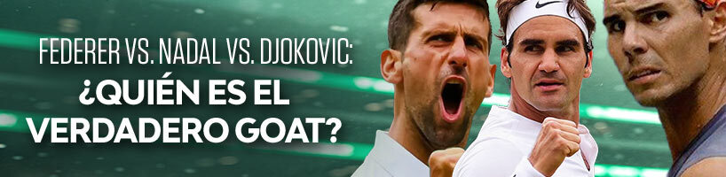Federer vs. Nadal vs. Djokovic: ¿Quién es el verdadero GOAT?
