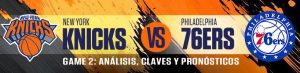 Knicks vs. 76ers Juego 2 Análisis, claves y pronósticos