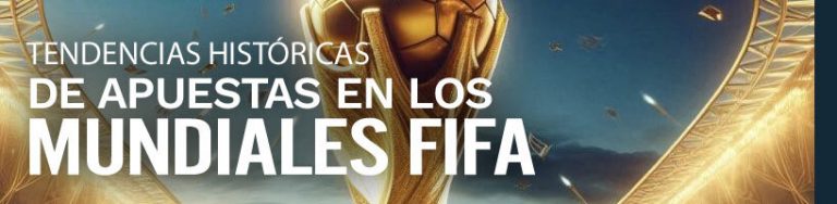Tendencias históricas de apuestas en los Mundiales FIFA