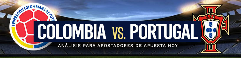 Colombia vs Portugal análisis para apostadores de Apuesta Hoy
