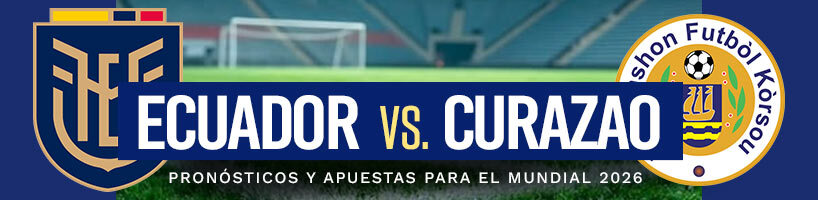 Ecuador vs. Curazao: Pronósticos y apuestas para el Mundial 2026