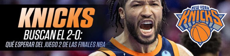 Knicks buscan el 2-0 qué esperar del Juego 2 de las Finales NBA