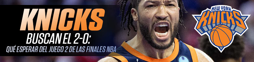 Knicks buscan el 2-0 qué esperar del Juego 2 de las Finales NBA