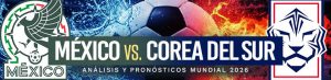 México vs. Corea del Sur Análisis y pronósticos Mundial 2026