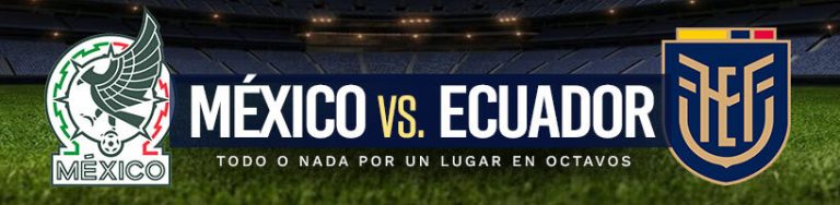 México vs. Ecuador todo o nada por un lugar en Octavos